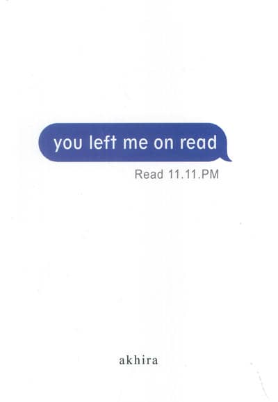 YOU LEFT ME ON READ:پیام مرا خواندی و پاسخی ندادی (زبان اصلی،انگلیسی)